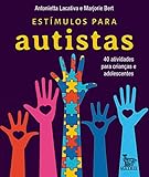 Estímulos para autistas: 40 atividades para crianças e adolescentes