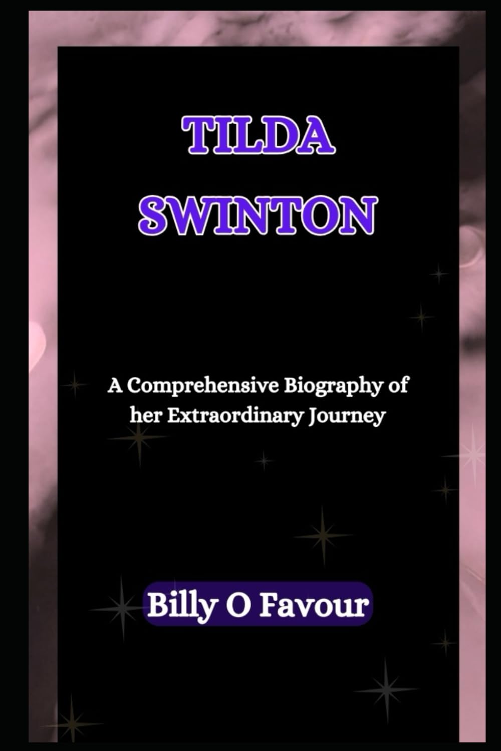 Tilda Swinton: A Comprehensive Biography of her extraordinary journey