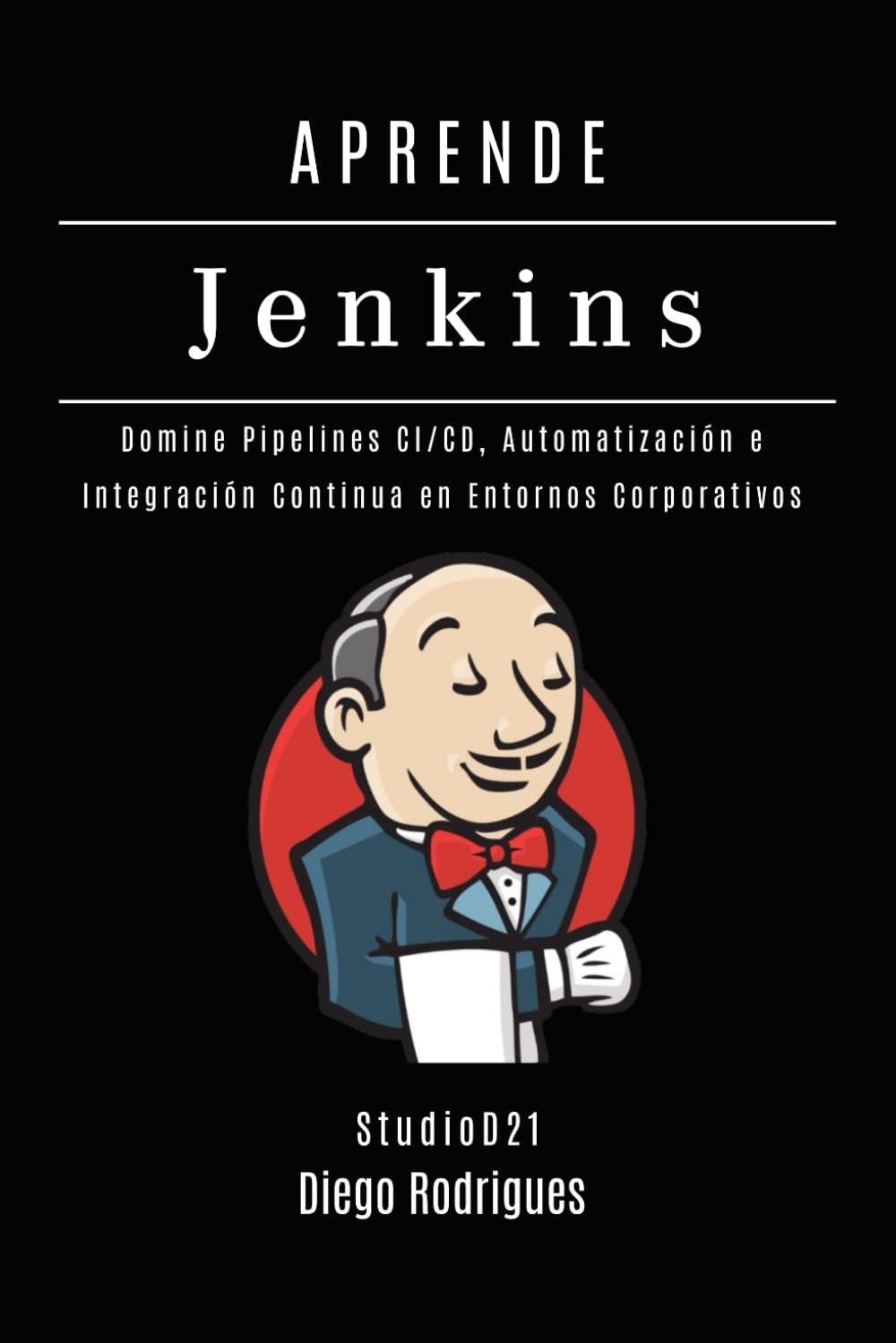 APRENDE JENKINS: Domina Pipelines CI/CD, Automatización e Integración Continua en Entornos Corporativos: 3 (Infraestructura y Automatización España)