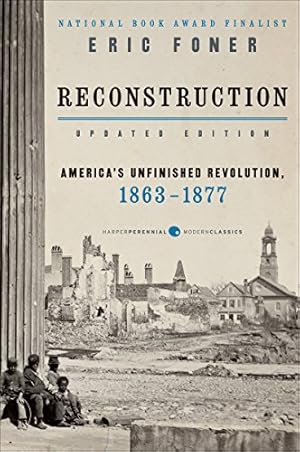 Reconstruction Updated Edition: America's Unfinished Revolution, 1863-18 (Harper Perennial Modern Classics)