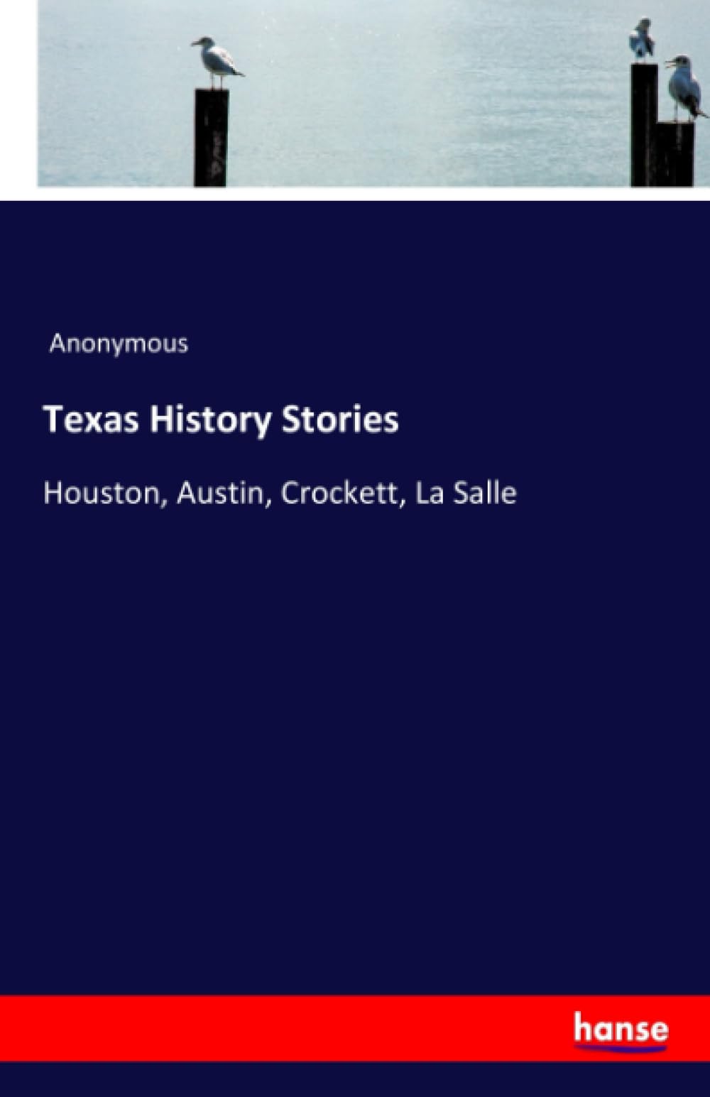 Texas History Stories: Houston, Austin, Crockett, La Salle
