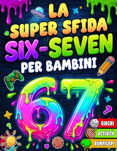 La Super Sfida Six-Seven per Bambini: Giochi, attività e rompicapi ispirati al meme virale 6-7. Riuscirai a superare tutti i 6 livelli? (8-12 anni)