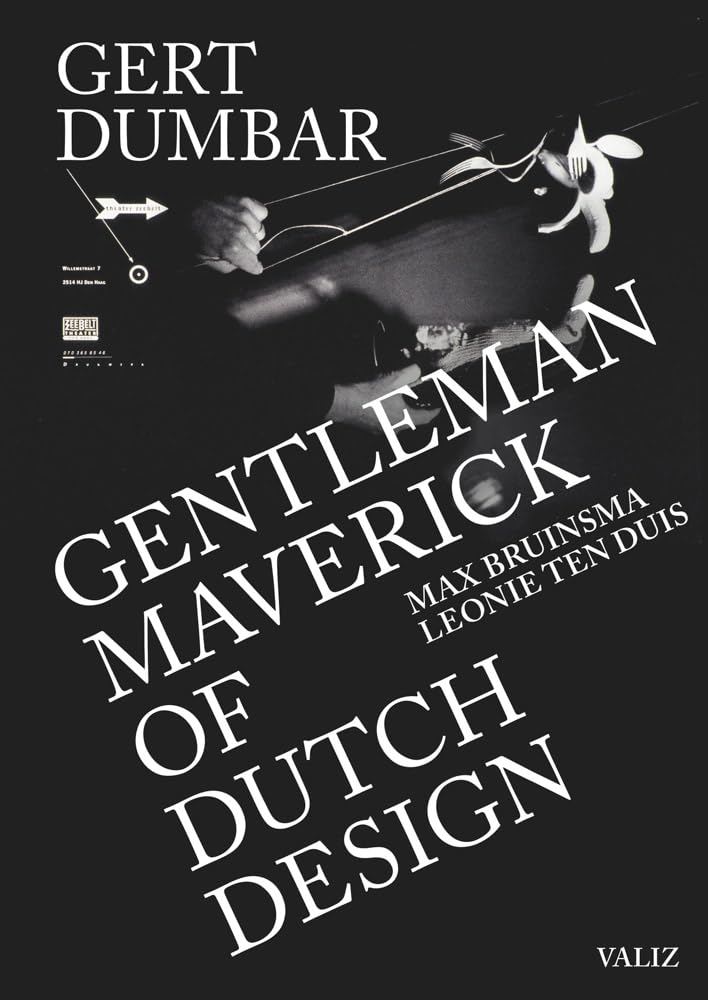 Gert Dumbar: Maverick Gentleman of Dutch Design: Gentleman Maverick of Dutch Design