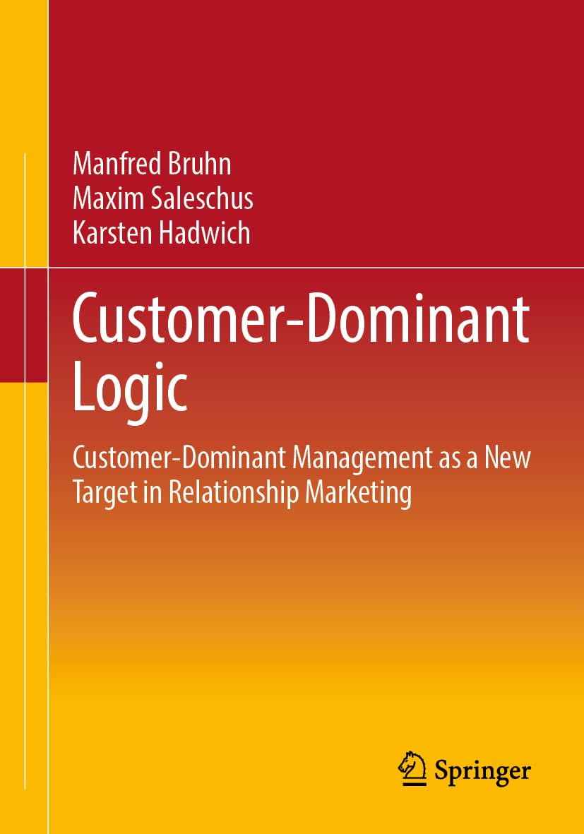 Customer-Dominant Logic: Customer-Dominant Management as a New Target in Relationship Marketing