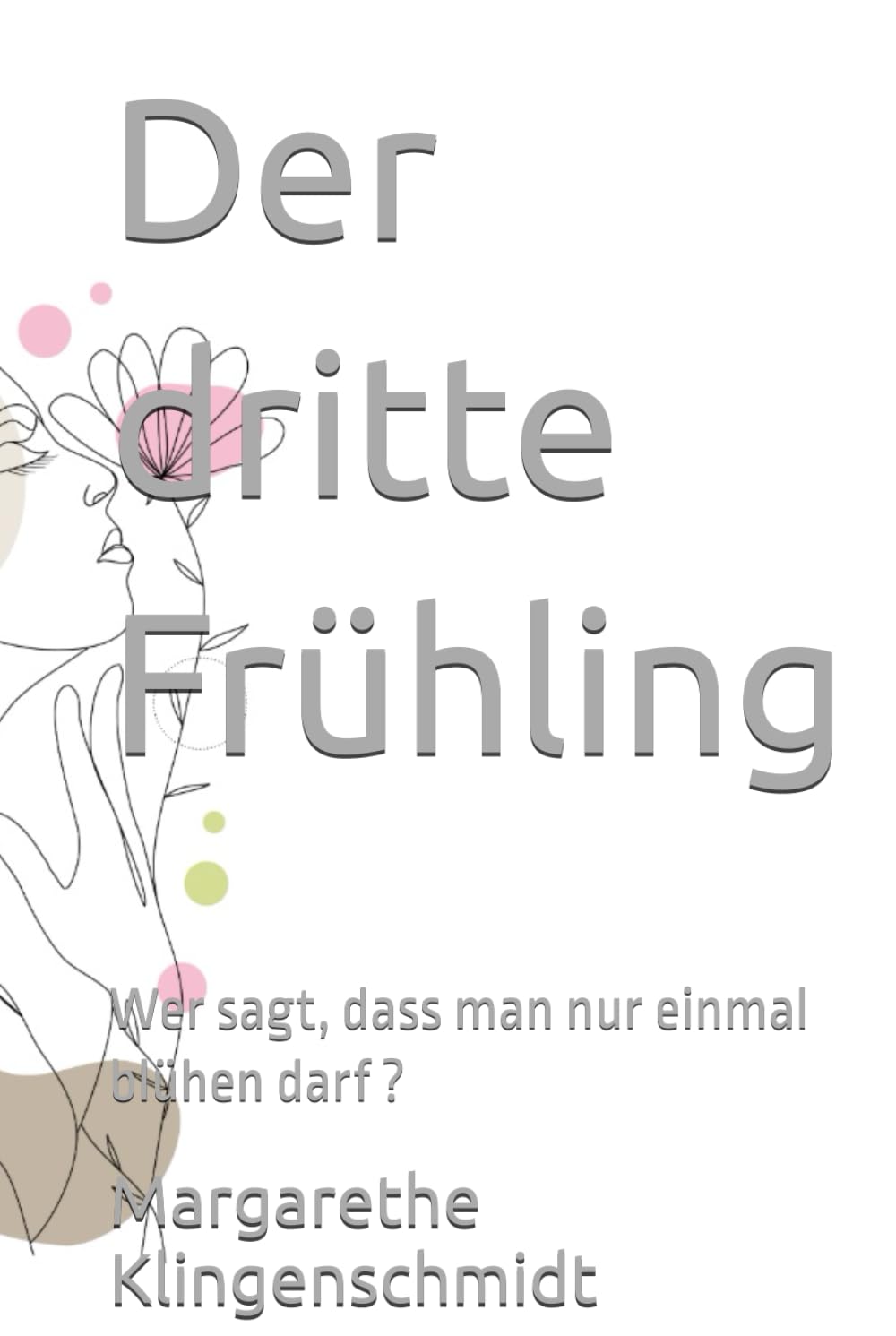 Der dritte Frühling: Wer sagt, dass man nur einmal blühen darf ?