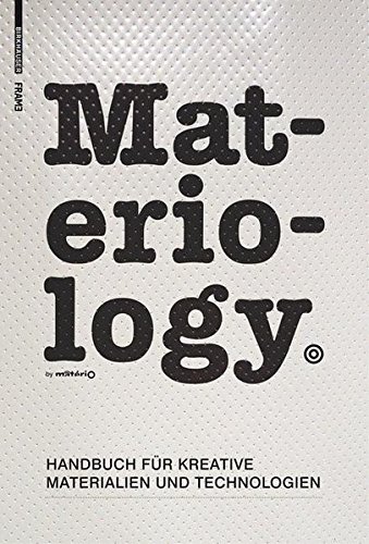Materiology. Handbuch für Kreative: Materialien und Technologien: Handbuch Fur Kreative: Materialie Materiology. Handbuch für Kreative: Materialien und Technologien: Handbuch Fur Kreative: Materialie