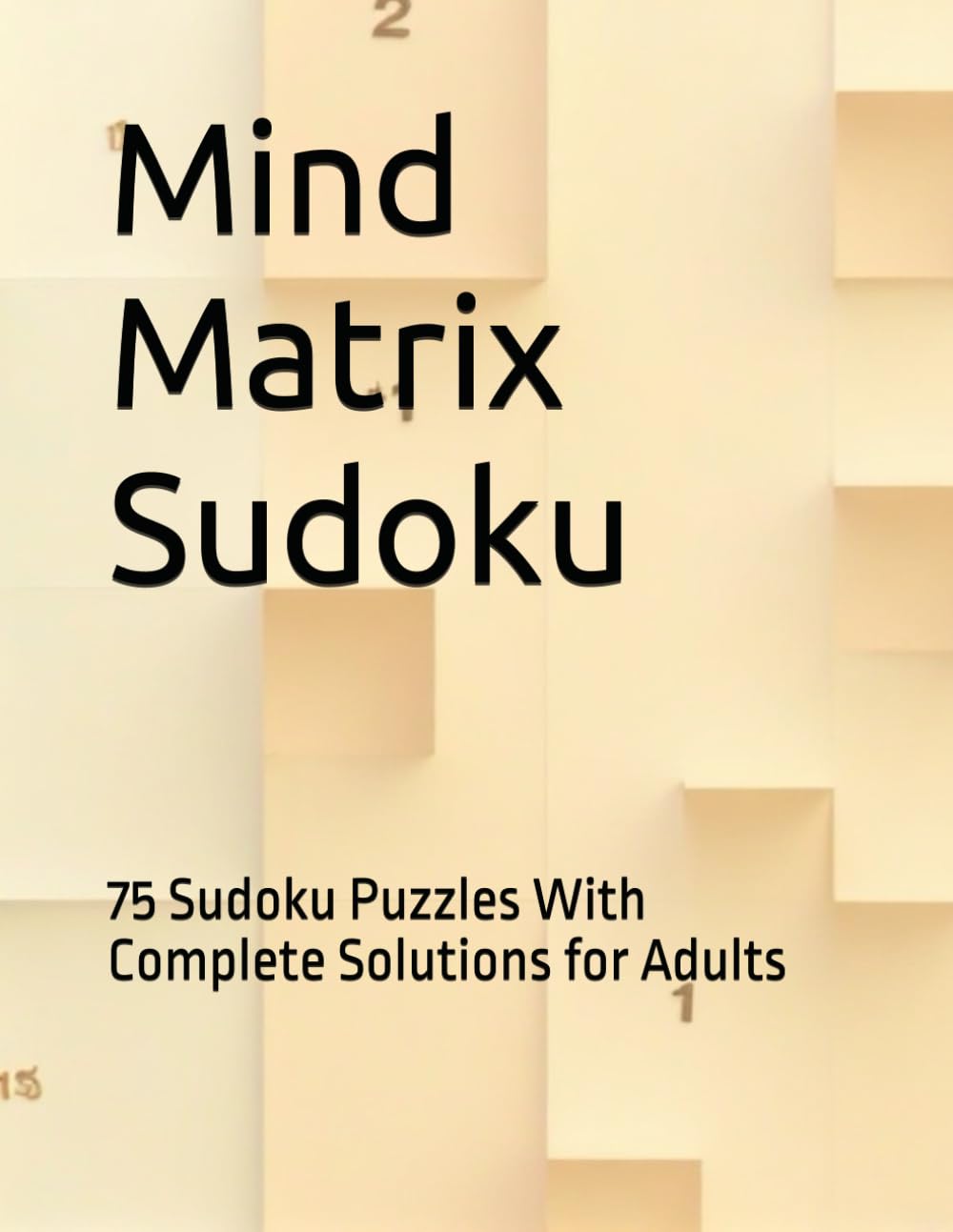 Mind Matrix Sudoku: 75 Sudoku Puzzles With Complete Solutions for Adults