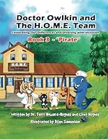 Doctor Owlkin and The H.O.M.E. Team Book 3 - Pirate: Celebrating our Differences and Diversity with Inclusion B0C52SBPD3 Book Cover