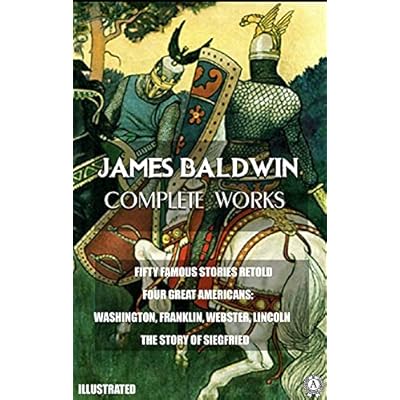 James Baldwin. Complete Works. Illustrated: FIFTY FAMOUS STORIES RETOLD. FOUR GREAT AMERICANS