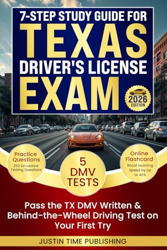  7-Step Study Guide for Texas Driver\'s License Exam: Pass the TX DMV Written & Behind-the-Wheel Driving Test on Your First Try with 250 Practice Questions, Flashcards, & 5 DMV Tests