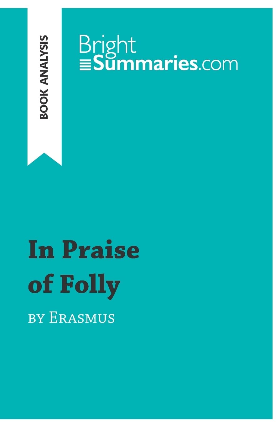 In Praise of Folly by Erasmus (Book Analysis): Detailed Summary, Analysis and Reading Guide (BrightSummaries.com)