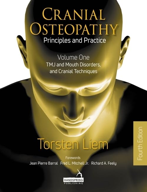 Cranial Osteopathy: Principles and Practice - Volume 1: TMJ and Mouth Disorders, and Cranial Techniques