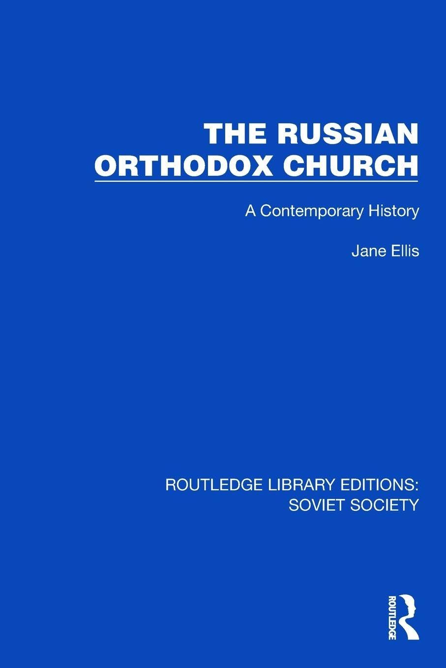 The Russian Orthodox Church: A Contemporary History (Routledge Library Editions: Soviet Society)