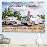 Kurven - Fieber - Modelle und Autos (Premium, hochwertiger DIN A2 Wandkalender 2023, Kunstdruck in Hochglanz)