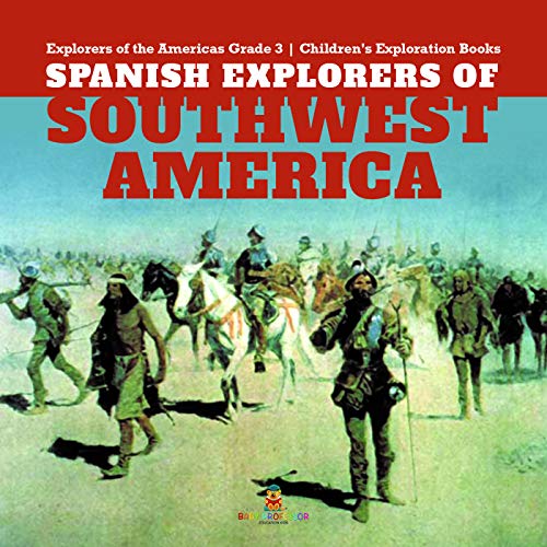 Spanish Explorers of Southwest America Explorers of the Americas