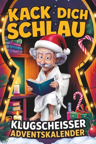 Kack dich schlau! Adventskalender – 24 Tage ultimatives Klugscheißer-Wissen fürs stille Örtchen: Der lustige Klo Adventskalender für Männer und Frauen – perfektes Geschenk für humorvolle Köpfe