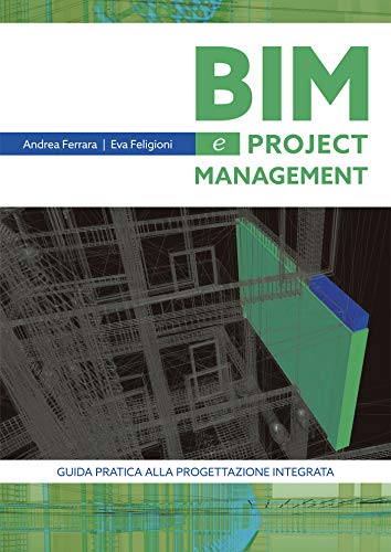 BIM e project Management Guida pratica alla progettazione integrata (Italian Edition)