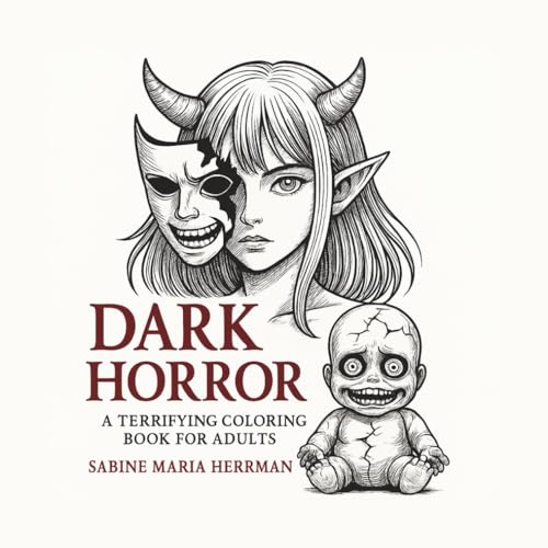Dark Horror – Das schaurige Malbuch für Erwachsene: Ein furchteinflößendes Ausmalbuch voller dunkler Fantasie