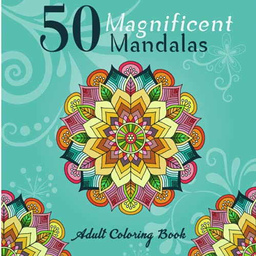 50 magnificent mandalas coloring book:: 50 magnificent mandalas coloring book: An adult coloring boo