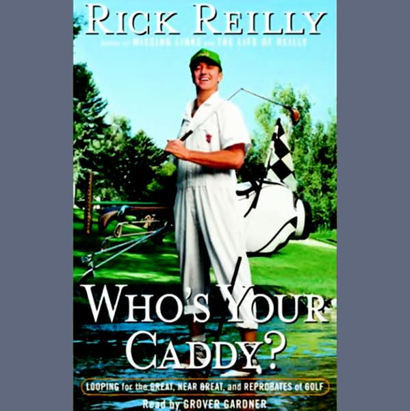 Who's Your Caddy?: Looping For the Great, Near Great and Reprobates of Golf