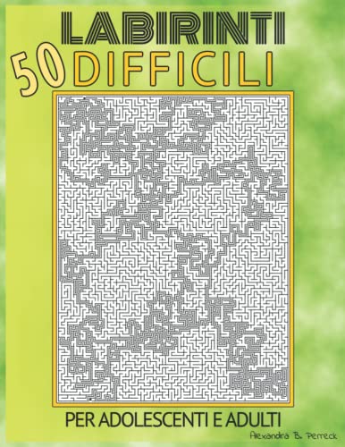 Labirinti Difficili per Adolescenti e Adulti | 50 Enigmi: Fantastico Libro di Puzzle Labirinti | Libro di Attività | Parte 2 | Per Adulti Pazienti e Ragazze e Ragazzi Intelligenti | Puzzle Impossib