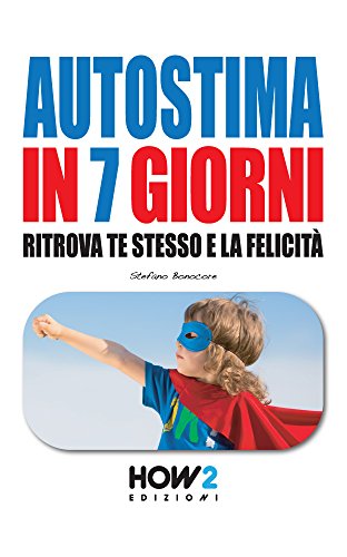 AUTOSTIMA IN 7 GIORNI: Ritrova te stesso e la