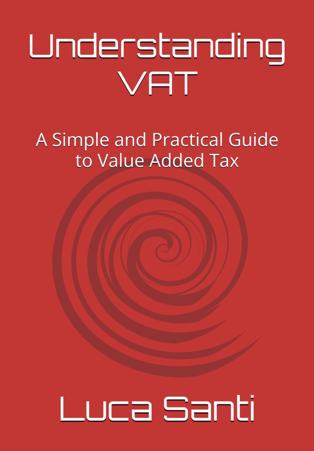 Understanding VAT: A Simple and Practical Guide to Value Added Tax
