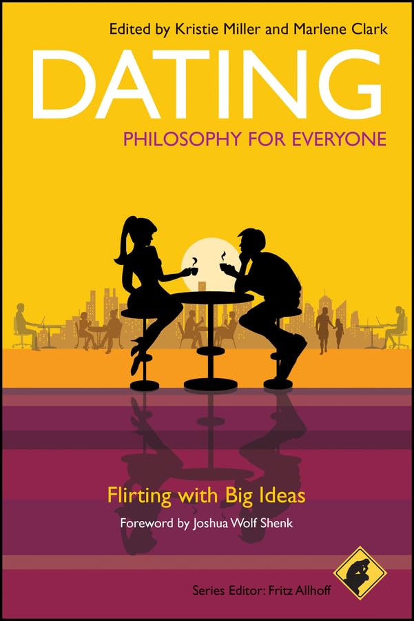 Dating - Philosophy for Everyone: Flirting With Big Ideas