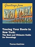 Tracing Your Roots in New York: The Best and Ultimate Guide for Genealogy