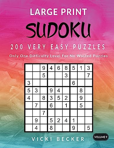 Large Print Sudoku 200 Very Easy Puzzles: Only One Difficulty Level For No Wasted Puzzles (Large Print Sudoku Puzzles) (Volume 9)