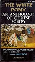 White Pony: An Anthology of Chinese Poetry from the Earliest Times to the Present Day B000P71SPY Book Cover
