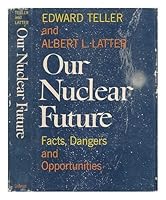 Our Nuclear Future...Facts, Dangers and Opportunities B0000CK46H Book Cover