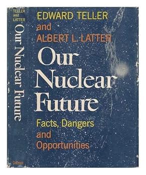 Hardcover Our Nuclear Future; Facts, Dangers, and Opportunities Book