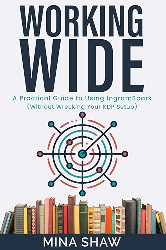 Working Wide: A Practical Guide to Using IngramSpark (Without Wrecking Your KDP Setup) (English Edition)