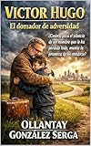 VÍCTOR HUGO: El domador de adversidad (IBEROAMÉRICA nº 19)...