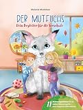 Der Mutfuchs - Dein Begleiter für die Vorschule - Ein herzerwärmendes Mutmachbuch für Vorschulkinder mit 11 Mutmachgeschichten, Magischen Affirmationen und Selbstwertstärkung, Kinderbuch ab 5 Jahre