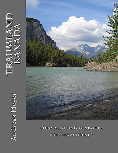 Traumland Kanada: Ausmalen und gestalten für Erwachsene 4 (German Edition)