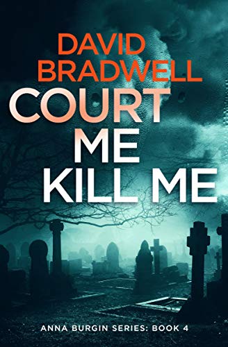 Court Me Kill Me: A Gripping British Mystery Thriller - Anna Burgin Book 4 (Anna Burgin British Mystery Thrillers)