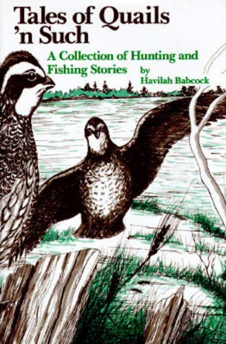 Tales of Quails 'n Such: A Collection of Hunting and Fishing Stories