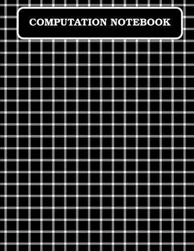 Computation Notebook: 4 X 4 Quad, 8.5 x 11 Inches, 150 numbered pages, dbl sided