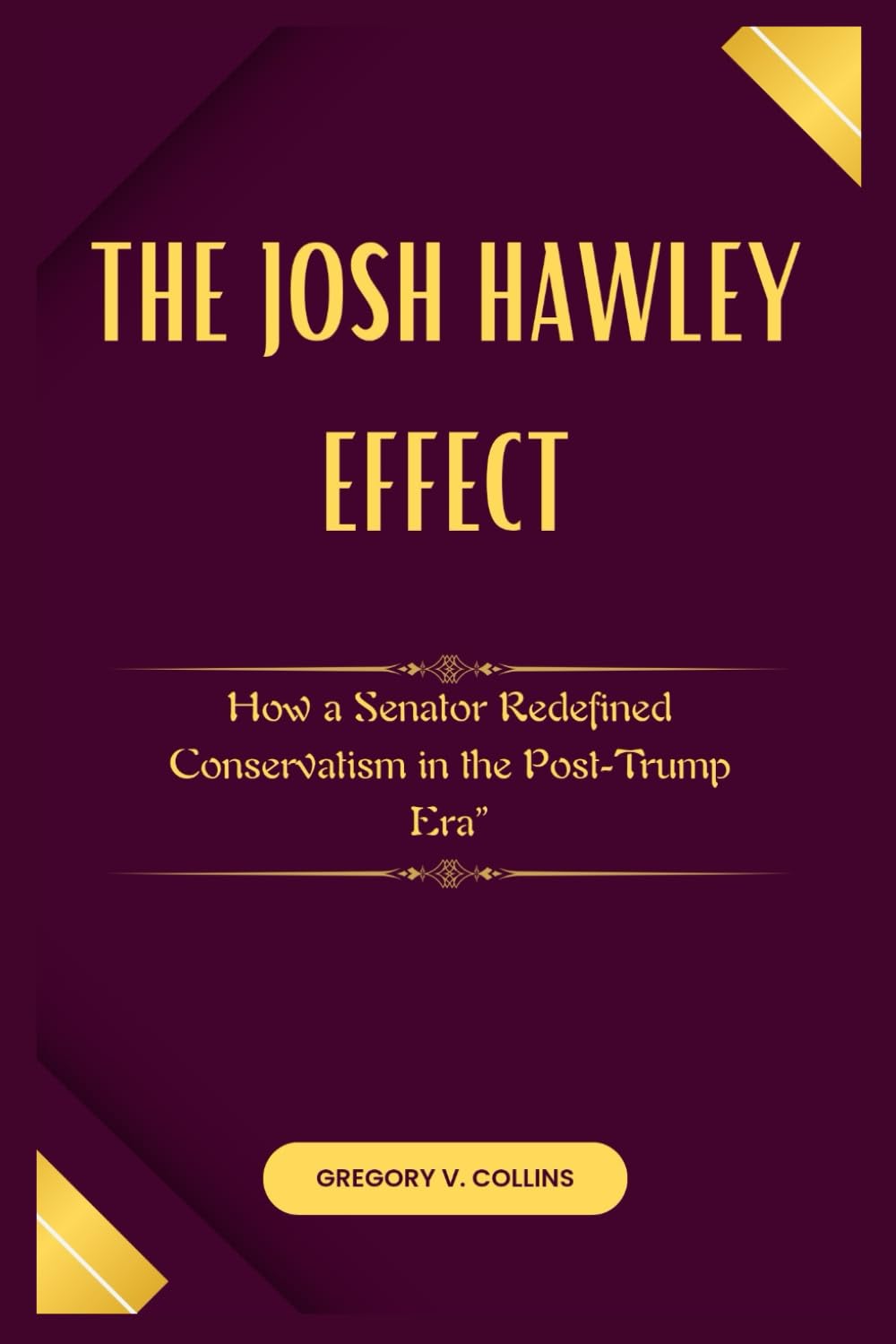 The Josh Hawley Effect: How a Senator Redefined Conservatism in the Post-Trump Era”