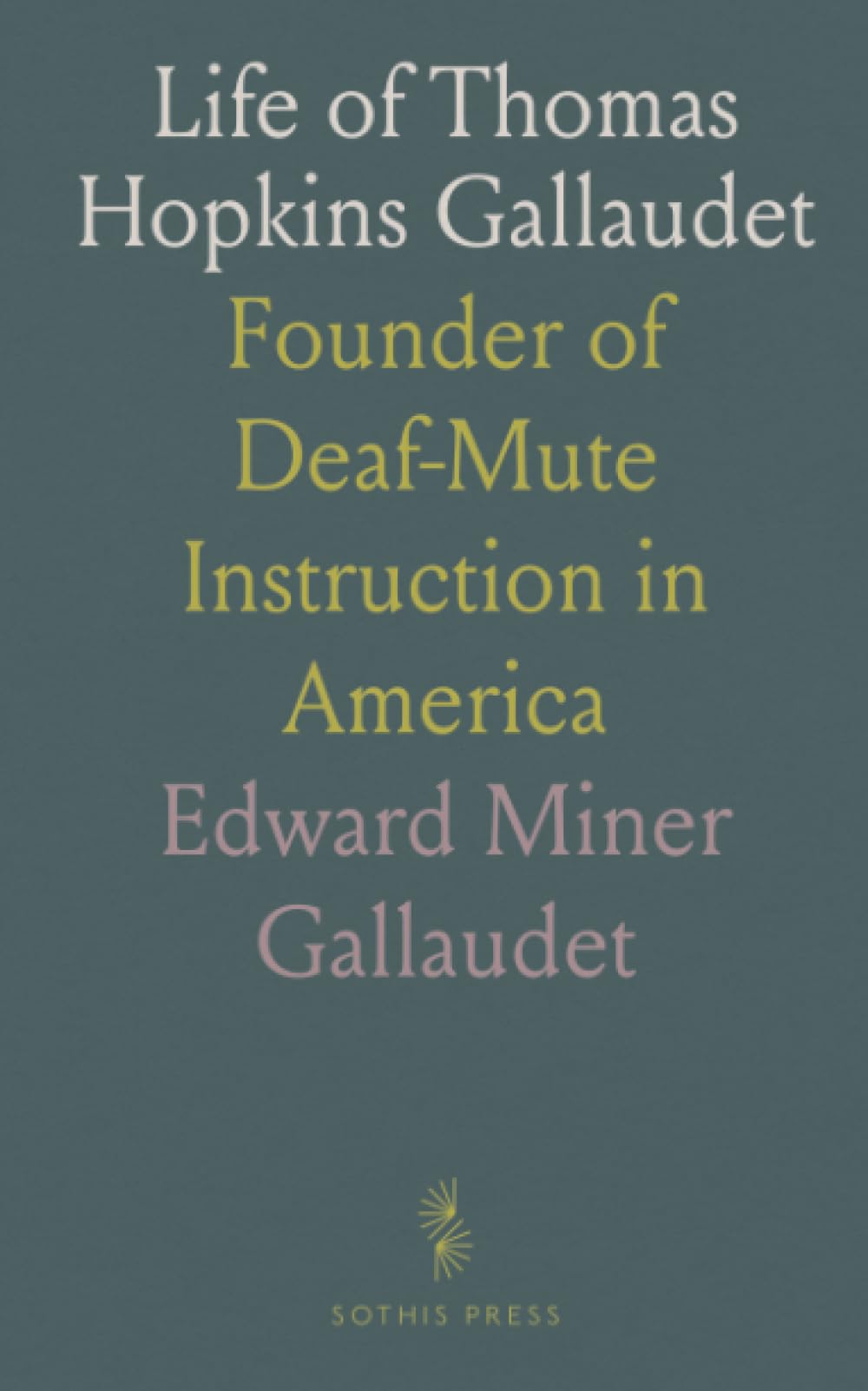Life of Thomas Hopkins Gallaudet: Founder of Deaf-Mute Instruction in America