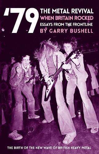 Garry Bushell'79 The Metal Revival: When Britain Rocked: Essays from the Frontline (79 Revival)