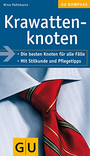 Krawattenknoten: Die besten Knoten für alle Fälle. Mit Stilkunde und Pflegetipps (GU Kompass Gesun Krawattenknoten: Die besten Knoten für alle Fälle. Mit Stilkunde und Pflegetipps (GU Kompass Gesun