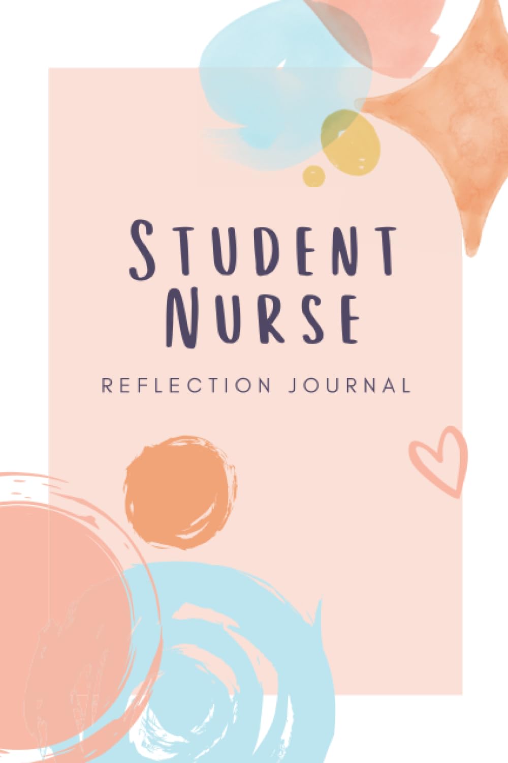 Student Nurse Reflection Journal: A book of templates for nursing students to engage in reflective writing