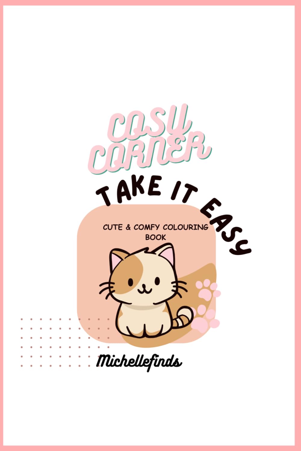 Cozy Corner: Take It Easy: Cute & comfy Coloring book