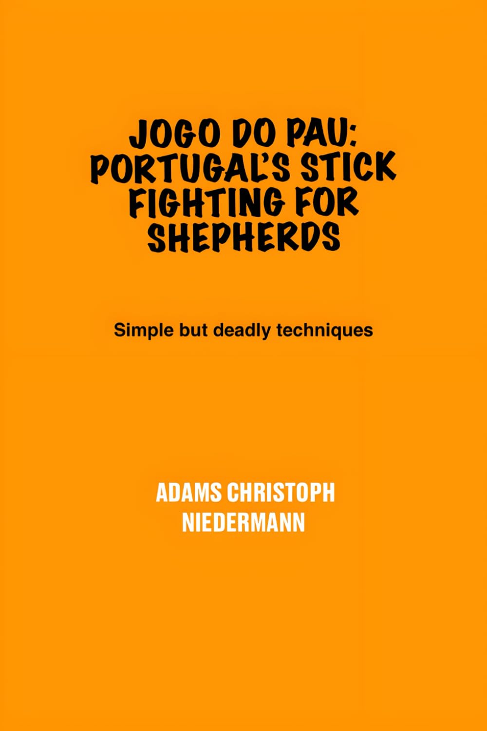Jogo do Pau: Portugal’s Stick Fighting for Shepherds: Simple but deadly techniques