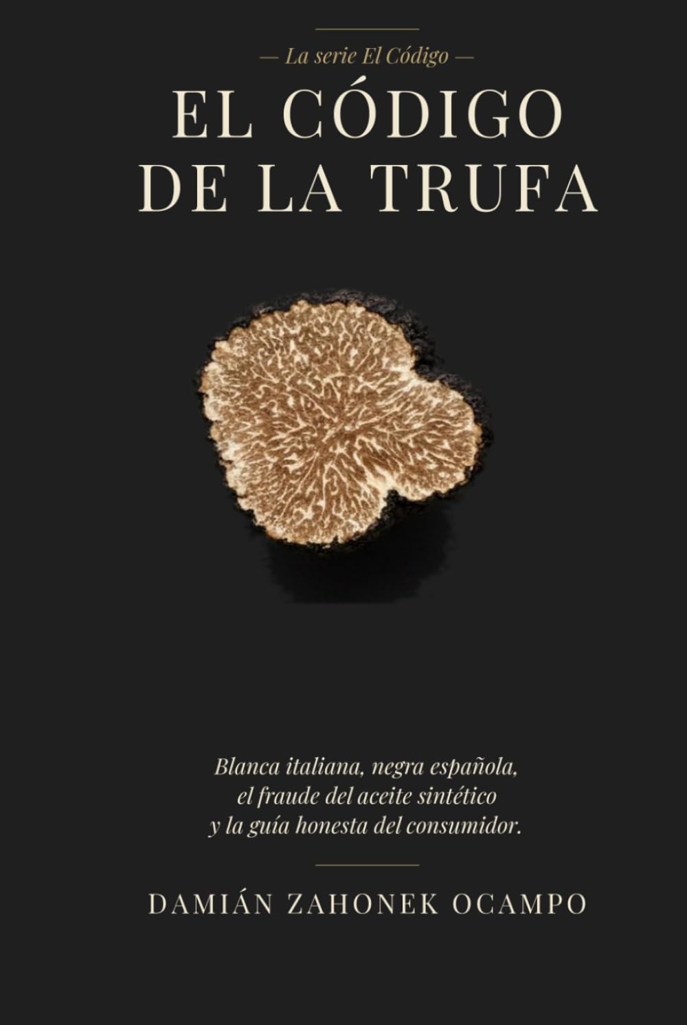 El Código de la Trufa: Blanca italiana, negra española, el fraude del aceite sintético y la guía honesta del consumidor.