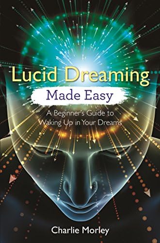 Lucid Dreaming Made Easy: A Beginner's Guide to Waking Up in Your Dreams Kindle Edition