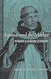 Aquinas and the Market: Toward a Humane Economy